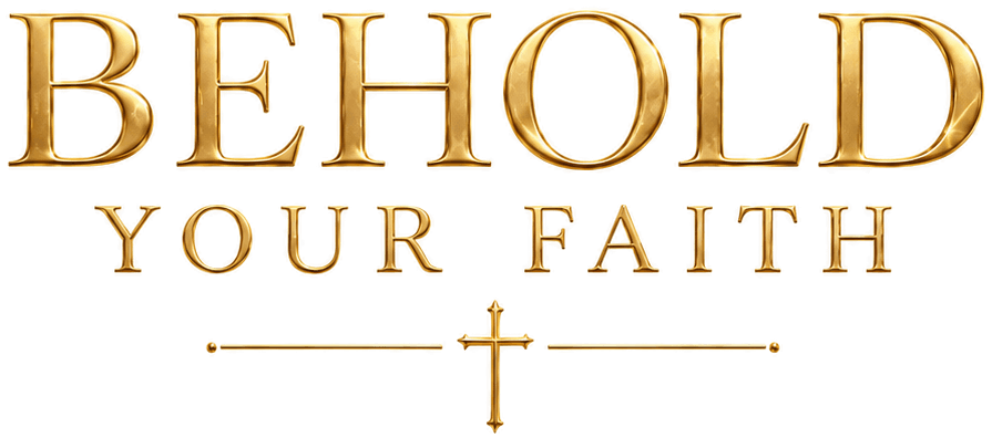 Behold Your Faith